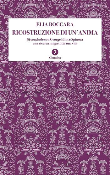 Ricostruzione di un'anima. Si conclude con George Eliot e Spinoza una ricerca lunga tutta una vita - Elia Boccara - Libro Giuntina 2021, Fuori collana | Libraccio.it