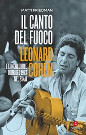 Il canto del fuoco. Leonard Cohen e l'incredibile tour del 1973 nel Sinai