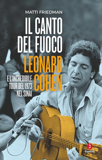 Il canto del fuoco. Leonard Cohen e l'incredibile tour del 1973 nel Sinai - Matti Friedman - Libro Giuntina 2022, Vite | Libraccio.it
