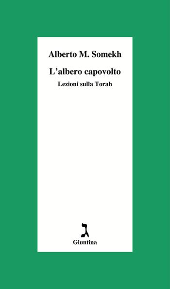 L' albero capovolto. Lezioni sulla Torah - Alberto Moshe Somekh - Libro Giuntina 2022, Schulim Vogelmann | Libraccio.it