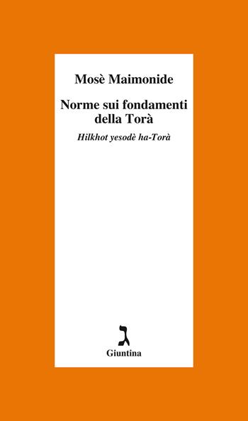 Norme sui fondamenti della Torà. Hilkhot yesodè ha-Torà - Mosè Maimonide - Libro Giuntina 2023, Schulim Vogelmann | Libraccio.it