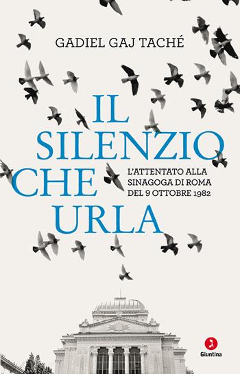 Il silenzio che urla. L’attentato alla Sinagoga di Roma del 9 ottobre 1982 - Gadiel Gay Tachè - Libro Giuntina 2022, Vite | Libraccio.it