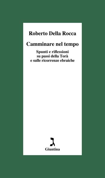 Camminare nel tempo. Spunti e riflessioni su passi della Torà e sulle ricorrenze ebraiche - Roberto Della Rocca - Libro Giuntina 2022, Schulim Vogelmann | Libraccio.it