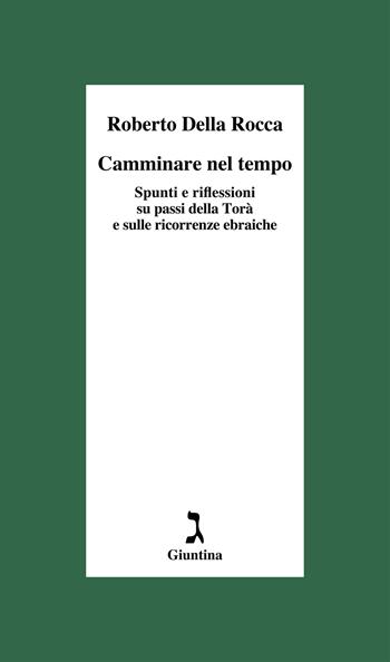 Camminare nel tempo. Spunti e riflessioni su passi della Torà e sulle ricorrenze ebraiche - Roberto Della Rocca - Libro Giuntina 2022, Schulim Vogelmann | Libraccio.it