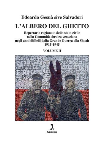 L'albero del ghetto. Repertorio ragionato dello stato civile nella Comunità ebraica veneziana negli anni difficili dalla Grande Guerra alla Shoah. Vol. 2: 1915-1945 - Edoardo Gesuà sive Salvadori - Libro Giuntina 2023, Fuori collana | Libraccio.it