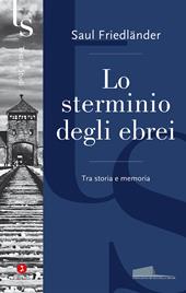 Lo sterminio degli ebrei. Tra storia e memoria