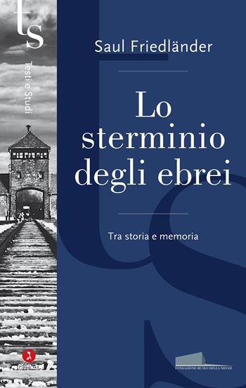 Lo sterminio degli ebrei. Tra storia e memoria - Saul Friedländer - Libro Giuntina 2023, Fuori collana | Libraccio.it