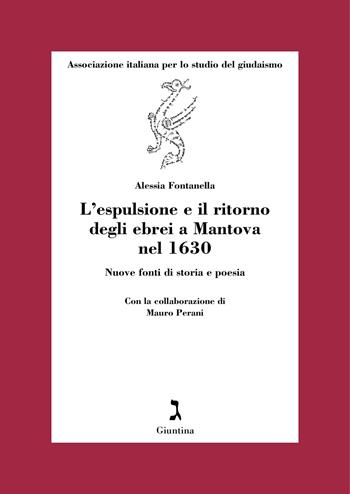 L'espulsione e il ritorno degli ebrei a Mantova nel 1630. Nuove fonti di storia e poesia - Alessia Fontanella - Libro Giuntina 2023, Fuori collana | Libraccio.it