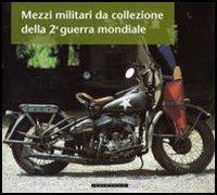 Mezzi militari da collezione della seconda guerra mondiale - Paolo Fissore, Pietro Brezza - Libro Gribaudo 1999 | Libraccio.it