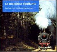 La macchina sbuffante. Il periodo d'oro, il declino, un nuovo giorno - Giancarlo Gianti - Libro Gribaudo 1999 | Libraccio.it