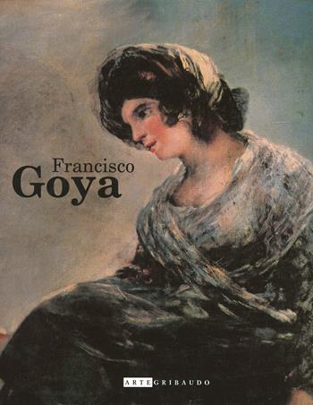 Goya. Ediz. illustrata  - Libro Gribaudo 2001, Arte | Libraccio.it