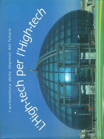 L' high-tech per l'high-tech. L'architettura delle imprese del futuro  - Libro Gribaudo 2002 | Libraccio.it