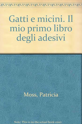 Gatti e micini. Il mio primo libro degli adesivi - Patricia Moss - Libro Gribaudo 2004 | Libraccio.it