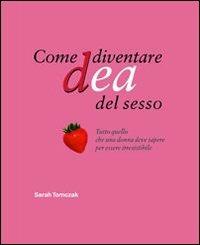 Come diventare dea del sesso - Sarah Tomczak - Libro Gribaudo 2004 | Libraccio.it