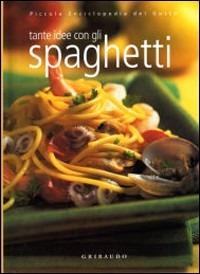 Tante idee con gli spaghetti. Ediz. illustrata - Silvana De Lauro - Libro Gribaudo 2004 | Libraccio.it