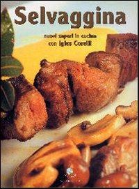 Selvaggina. Nuovi sapori in cucina. Ediz. illustrata - Igles Corelli, Pia Passalacqua - Libro Gribaudo 2004 | Libraccio.it
