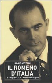 Il romeno d'Italia. La lunga storia di Costantino Dragàn