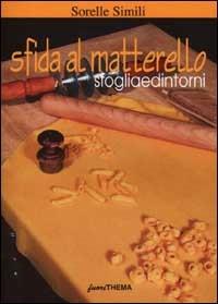 Sfida al matterello. Sfoglia e dintorni - Margherita Simili, Valeria Simili - Libro Vallardi Viaggi-FuoriThema 2001 | Libraccio.it