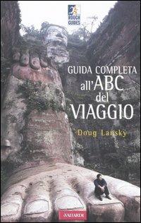 Guida completa all'ABC del viaggio - Doug Lansky - Libro Vallardi Viaggi 2006, Rough Guides | Libraccio.it