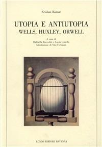 Utopia e antiutopia. Wells, Huxley, Orwell - Krishan Kumar - Libro Longo Angelo 1995, Forme dell'utopia | Libraccio.it