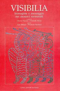 Visibilia. Immagine e messaggio nei mosaici ravennati - Wladimiro Bendazzi, Alain Riffaud - Libro Longo Angelo 1995, Indagini e prospettive | Libraccio.it