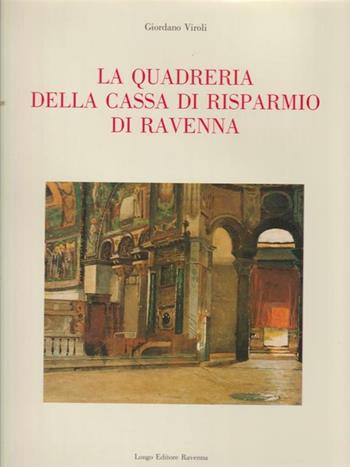 La quadreria della Cassa di Risparmio di Ravenna - Giordano Viroli - Libro Longo Angelo 1995, Arte | Libraccio.it