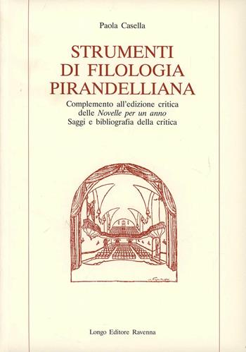 Strumenti di filologia pirandelliana. Complemento all'edizione critica delle «Novelle per un anno». Saggi e bibliografia della critica - Paola Casella - Libro Longo Angelo 1996, Bibliografia e storia della critica | Libraccio.it
