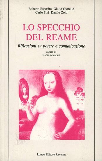 Lo specchio del reame. Riflessioni su potere e comunicazione - Giulio Giorello, Roberto Esposito, Carlo Sini - Libro Longo Angelo 1997, Agorà | Libraccio.it