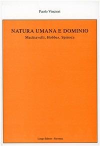 Natura umana e dominio. Machiavelli, Hobbes, Spinoza - Paolo Vincieri - Libro Longo Angelo 1984, Agorà | Libraccio.it