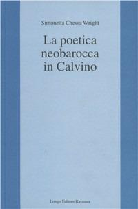 La poetica neobarocca in Calvino - Simonetta Chessa Wright - Libro Longo Angelo 1998, L'interprete | Libraccio.it