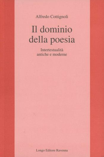 Il dominio della poesia. Intertestualità antiche e moderne - Alfredo Cottignoli - Libro Longo Angelo 1998, L'interprete | Libraccio.it