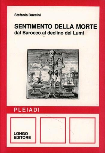 Sentimento della morte. Dal barocco al declino dei lumi - Stefania Buccini - Libro Longo Angelo 2000, Pleiadi | Libraccio.it