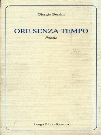 Ore senza tempo - Giorgio Burrini - Libro Longo Angelo 2000, Poesia | Libraccio.it