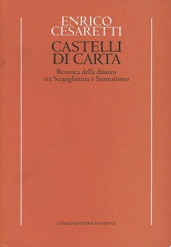Castelli di carta. Retorica della dimora tra scapigliatura e surrealismo - Enrico Cesaretti - Libro Longo Angelo 2001, Temi e profili del Novecento | Libraccio.it