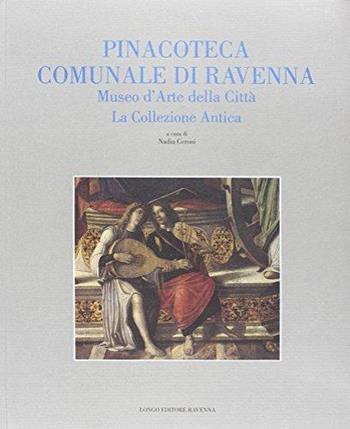 Pinacoteca comunale di Ravenna. Museo d'arte della città. La collezione antica - Angelo Mazza, Anna Tambini, Giordano Viroli - Libro Longo Angelo 2001, Arte | Libraccio.it