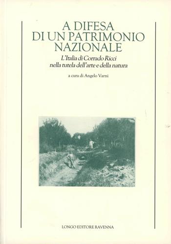 A difesa di un patrimonio nazionale. L'Italia di Corrado Ricci nella tutela dell'arte e della natura - Cristiana Bolognesi, Marcella Domenicali, Alberto Malfitano - Libro Longo Angelo 2002, Storia | Libraccio.it