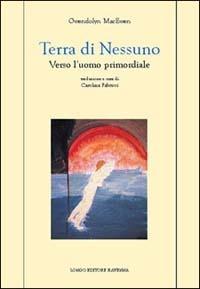 Terra di nessuno. Verso l'uomo primordiale - Gwendolyn MacEwen - Libro Longo Angelo 2003, Longo narrativa | Libraccio.it