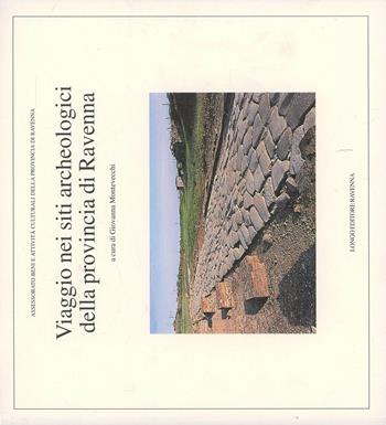 Viaggio nei siti archeologici della provincia di Ravenna  - Libro Longo Angelo 2003, Musica, cinema, immagine, teatro | Libraccio.it