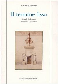 Il termine fisso - Anthony Trollope - Libro Longo Angelo 2004, Forme dell'utopia | Libraccio.it