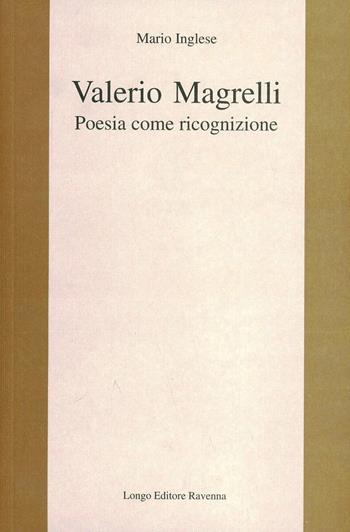 Valerio Magrelli. Poesia come ricognizione - Mario Inglese - Libro Longo Angelo 2004, L'interprete | Libraccio.it