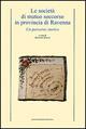 Le società di mutuo soccorso in provincia di Ravenna  - Libro Longo Angelo 2005, Contemporanea. Studi e testi | Libraccio.it