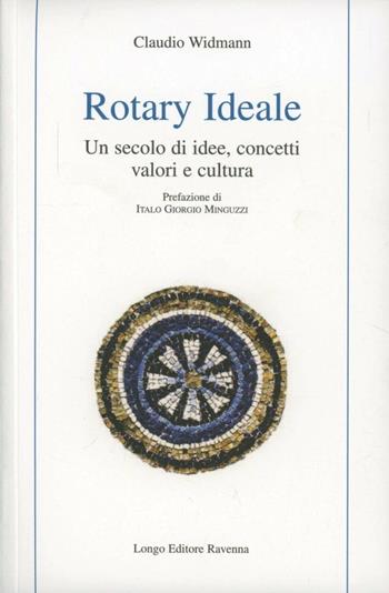 Rotary ideale. Un secolo di idee, concetti, valori e cultura - Claudio Widmann - Libro Longo Angelo 2006, Storia | Libraccio.it