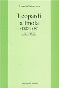 Leopardi a Imola (1825-1830) - Antonio Castronuovo - Libro Longo Angelo 2006, L'interprete | Libraccio.it