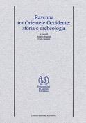 Ravenna tra Oriente e Occidente: storia e archeologia  - Libro Longo Angelo 2006, I quaderni di Flaminia | Libraccio.it