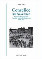 Conselice nel Novecento. Le piazze della memoria: Conselice, Lavezzola, San Patrizio (1890-1990) - Fausto Renzi - Libro Longo Angelo 2007, Storia | Libraccio.it