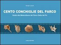 Cento conchiglie del parco. Guida alla malacofauna del parco Delta del Po - Giorgio Lazzari - Libro Longo Angelo 2007, Uomo e natura | Libraccio.it
