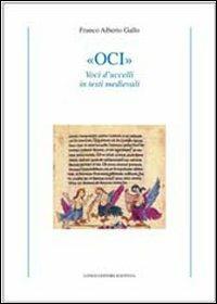 «Oci». Voci d'uccelli in testi medievali - Franco Alberto Gallo - Libro Longo Angelo 2007, Le tessere | Libraccio.it