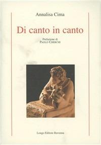 Di canto in canto - Annalisa Cima - Libro Longo Angelo 2008, Poesia | Libraccio.it