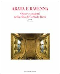 Arata e Ravenna. Opere e progetti nella città di Corrado Ricci  - Libro Longo Angelo 2008, Arte e cataloghi | Libraccio.it