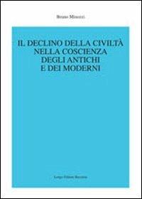 Il declino della civiltà nella coscienza degli antichi e dei moderni - Bruno Minozzi - Libro Longo Angelo 2009, Agorà | Libraccio.it
